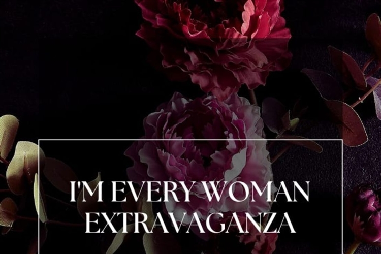 I AM EVERY WOMEN EXTRAVAGANZA